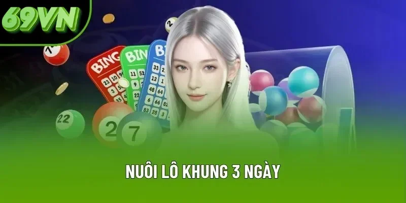 Nuôi Lô Khung 3 Ngày & Bí Quyết Quan Trọng Dành Cho Thành Viên 69VN Nuôi Lô Khung 3 Ngày - Chiến Lược Đầu Tư Ưa Chuộng Tại 69VN