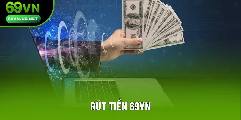 Rút Tiền 69VN - Giao Dịch Cực Nhanh Gọn, Nhận Thưởng Ngay Tức Thì Rút Tiền 69VN - Trải Nghiệm Đỉnh Cao, Bùng Nổ Cảm Xúc