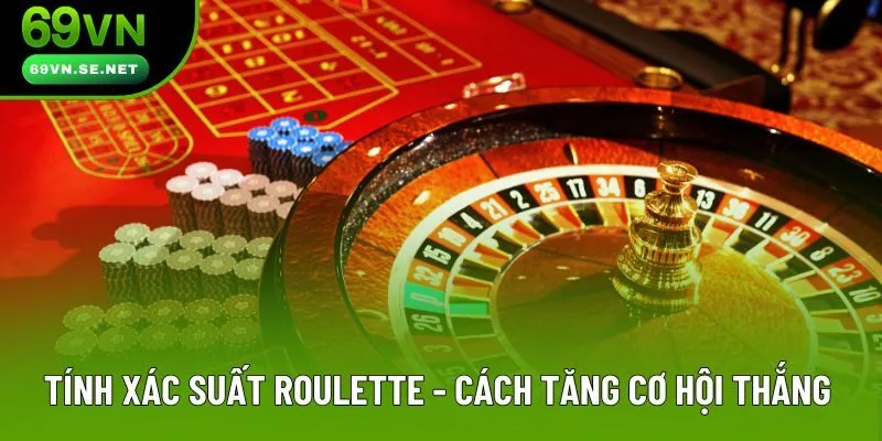 Tính Xác Suất Roulette Chuẩn Xác Để Nâng Cao Tỷ Lệ Thắng Cược Tính Xác Suất Roulette - Công Thức Tăng Cơ Hội Chiến Thắng